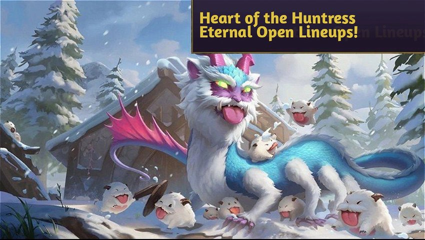 Heart of the Huntress Eternal Open Lineups!
