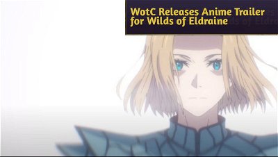 Magic: The Gathering Releases Anime Trailer for Wilds of Eldraine