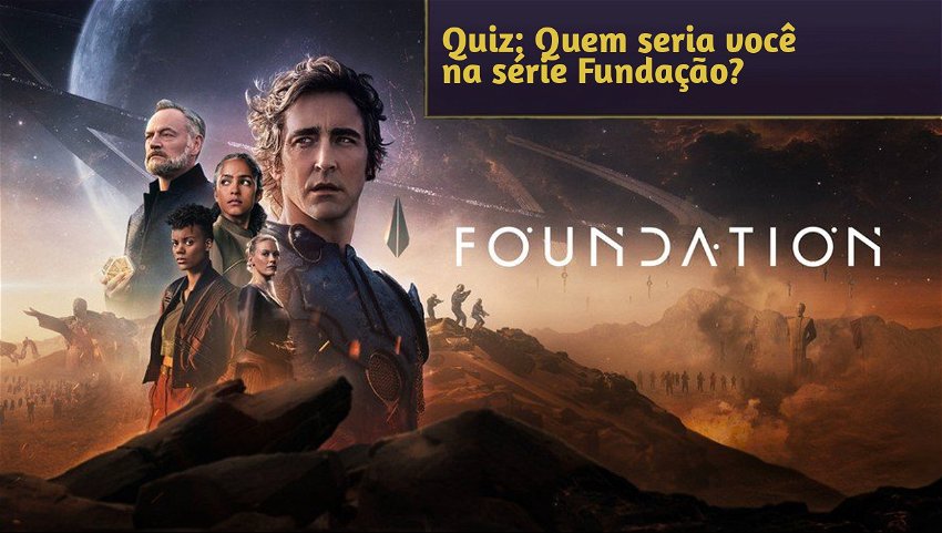 Quiz: Quem seria você na série Fundação?