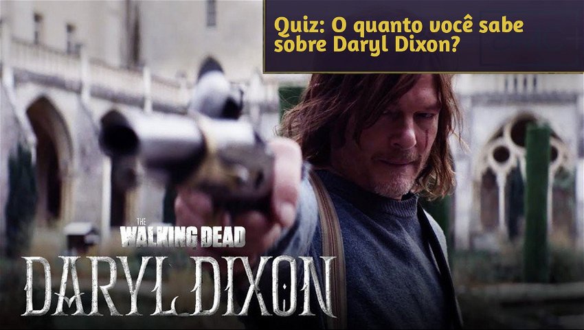 Quiz: O quanto você sabe sobre Daryl Dixon?