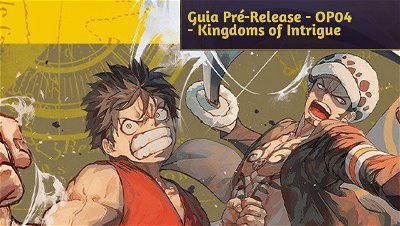 One Piece TCG: Guia de Pré-Release - OP04 - Kingdoms of Intrigue