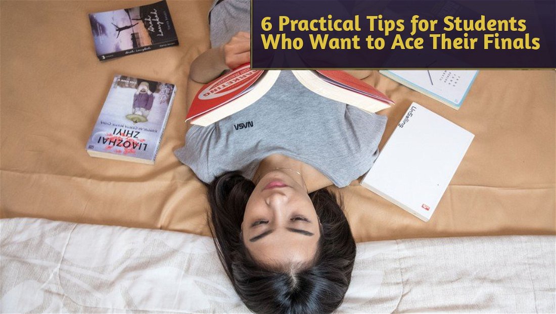 6 Practical Tips for Students Who Want to Ace Their Finals
