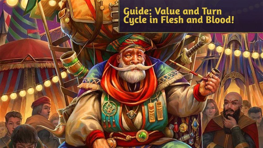 Guide: Value and Turn Cycle in Flesh and Blood!
