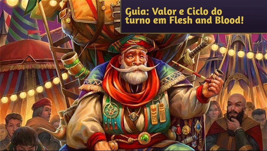 Guia: Valor e Ciclo do turno em Flesh and Blood!