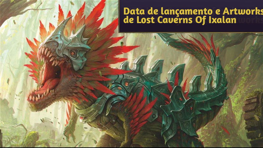 Data de lançamento e Artworks de Lost Caverns Of Ixalan