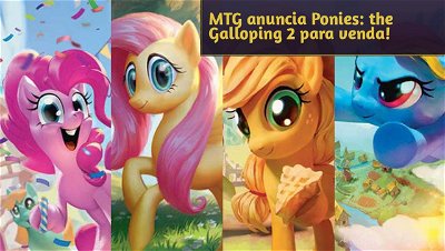 MTG anuncia Secret Lair - Ponies: the Galloping 2 para venda!