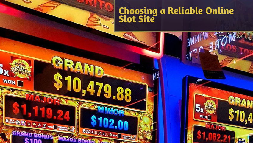 Choosing a Reliable Online Slot Site