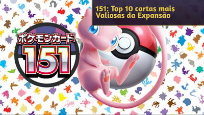 151 Kanto Sub Set: Top 10 Cartas mais Valiosas da Expansão