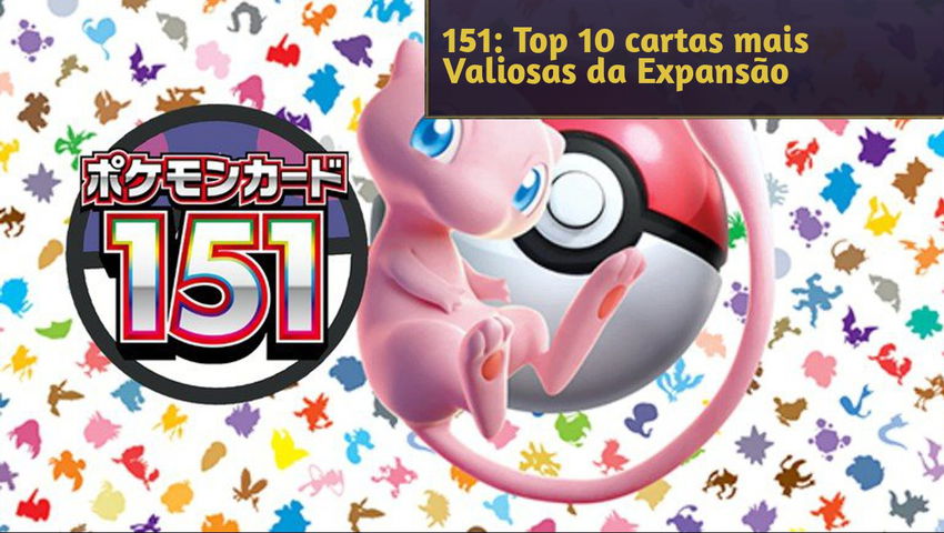 151: Top 10 cartas mais Valiosas da Expansão