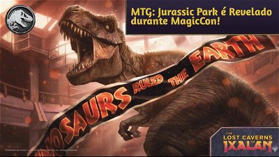 MTG Universes Beyond: Jurassic Park é Revelado durante MagicCon Las Vegas!