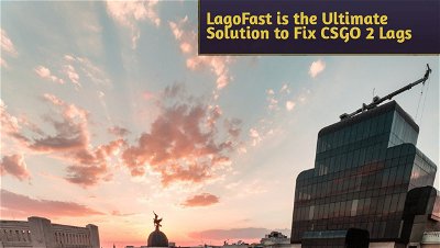 How to Fix CSGO 2 Lags: Why LagoFast is the Ultimate Solution