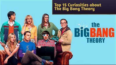 Top 15 Curiosities about The Big Bang Theory
