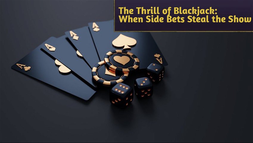 The Thrill of Blackjack: When Side Bets Steal the Show
