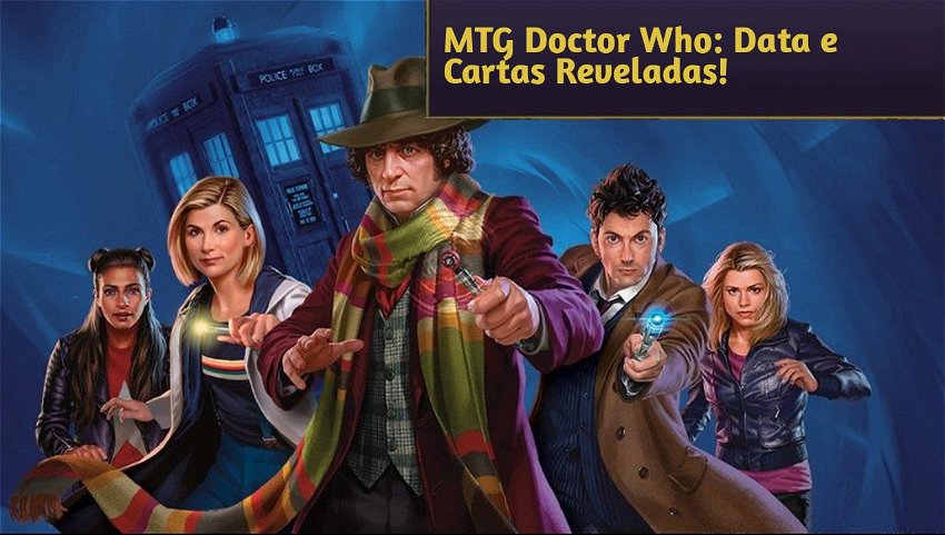 MTG Doctor Who: Data e Cartas Reveladas!