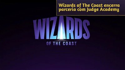 Wizards of The Coast encerra parceria com Judge Academy