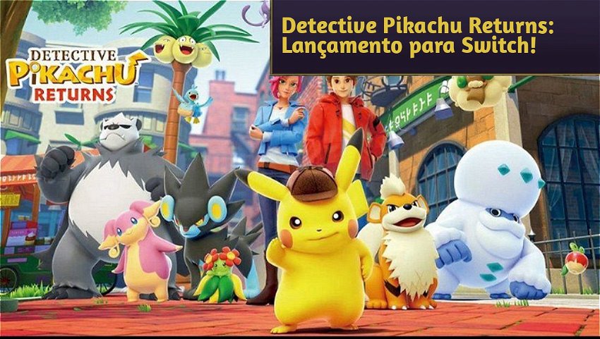 Detective Pikachu Returns: Lançamento para Switch!