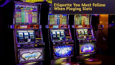 Etiquette You Must Follow When Playing Slots