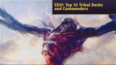 EDH: Top 10 Tribal Decks and Commanders Suggestions