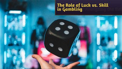 The Role of Luck vs. Skill in Gambling: Analyzing the Balance in Various Forms of Betting