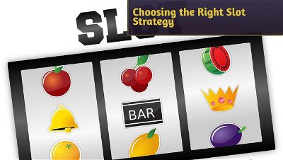 Choosing the Right Slot Strategy: Picking Games for Your Playing Style