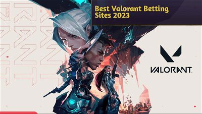 How to Choose the Best Valorant Betting Sites 2023