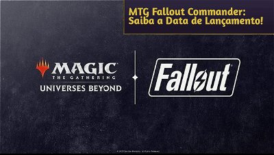 MTG Universes Beyond: Fallout Commander - Saiba a Data de Lançamento e Detalhes