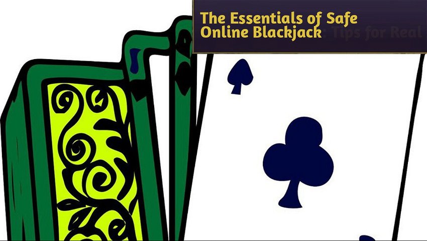 The Essentials of Safe Online Blackjack