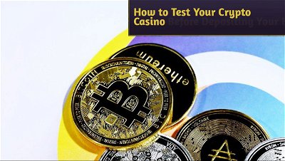 How to Test Your Crypto Casino Before Depositing Your Hard-Earned Cash