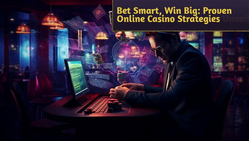Bet Smart, Win Big: Proven Online Casino Strategies