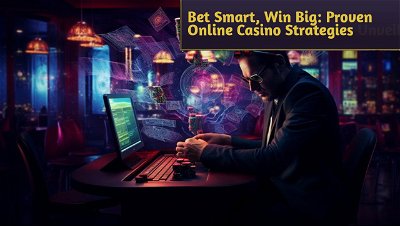 Bet Smart, Win Big: Proven Online Casino Strategies Unveiled