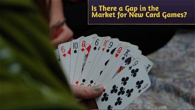 Is There a Gap in the Market for New Card Games in the Casino Industry?