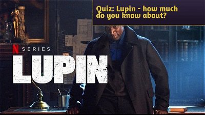 Quiz: Lupin - how much do you know about the Netflix series?
