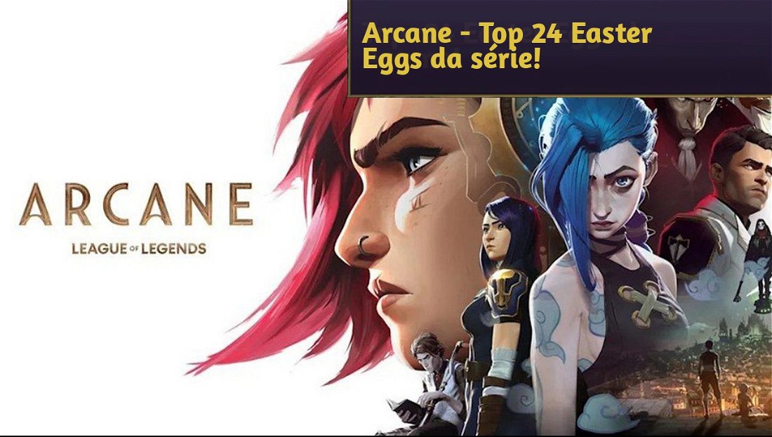 Arcane - Top 24 Easter Eggs da série de League of Legends!