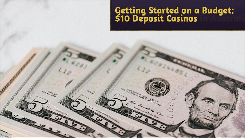 Getting Started on a Budget: $10 Deposit Casinos