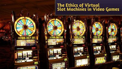 The Ethics of Virtual Slot Machines in Video Games: Navigating the Controversy