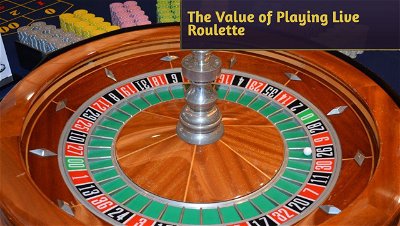 The Value of Playing Live Roulette