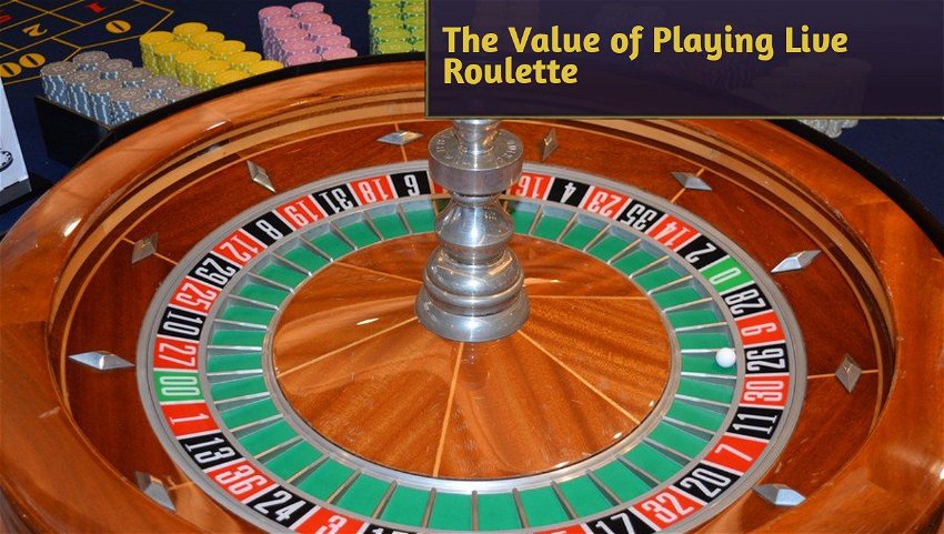 The Value of Playing Live Roulette