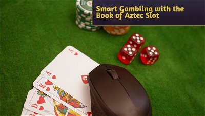 Smart Gambling with the Book of Aztec Slot: A Comprehensive Guide