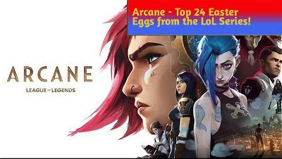 Arcane - Top 24 Easter Eggs from the League of Legends Series!