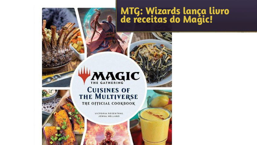 MTG: Wizards lança livro de receitas do Magic!