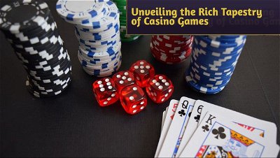 From Cards to Slots: Unveiling the Rich Tapestry of Casino Games