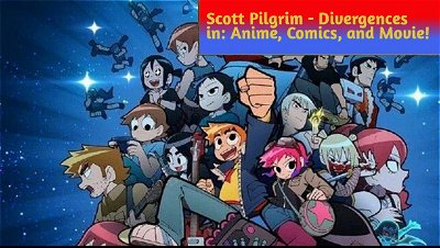 Scott Pilgrim - Check out the differences between Anime, Comic Book and Movie!