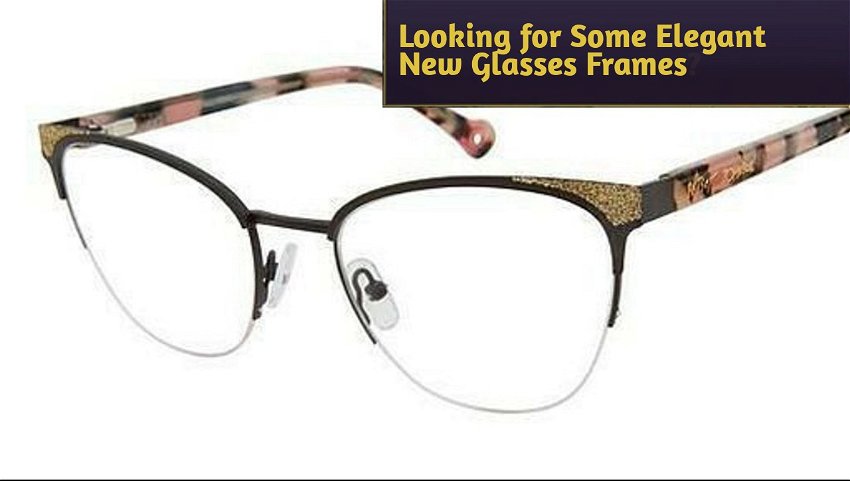 Looking for Some Elegant New Glasses Frames
