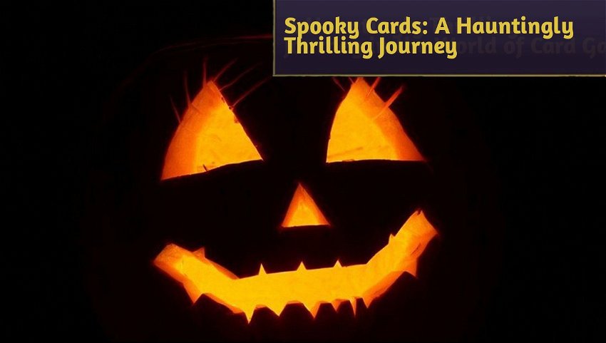 Spooky Cards: A Hauntingly Thrilling Journey