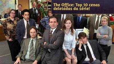 The Office: Top 10 cenas deletadas da série!