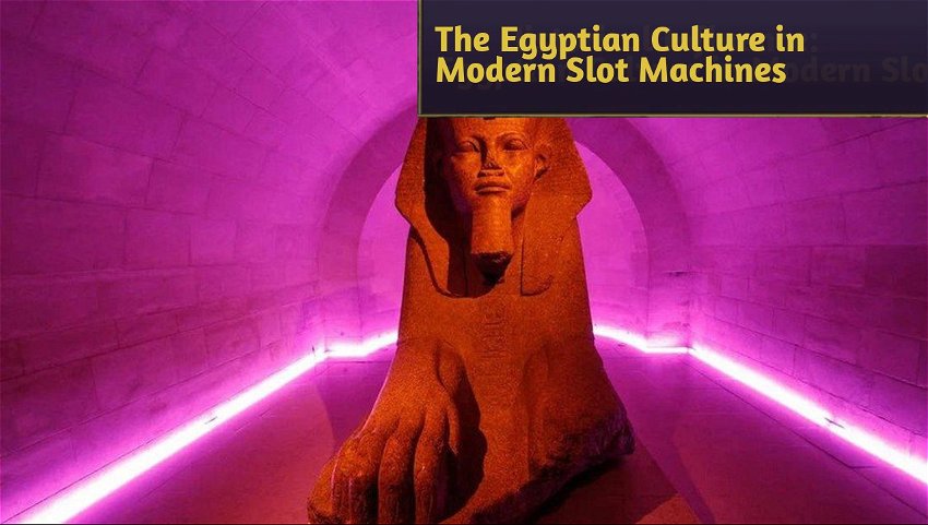 The Egyptian Culture in Modern Slot Machines