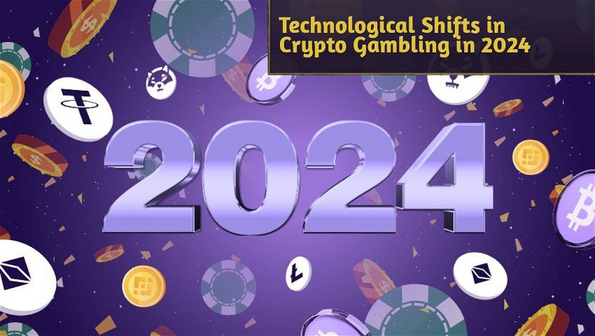 Technological Shifts in Crypto Gambling in 2024