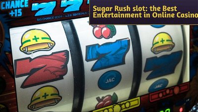 Sugar Rush slot — the Best Entertainment in Online Casinos