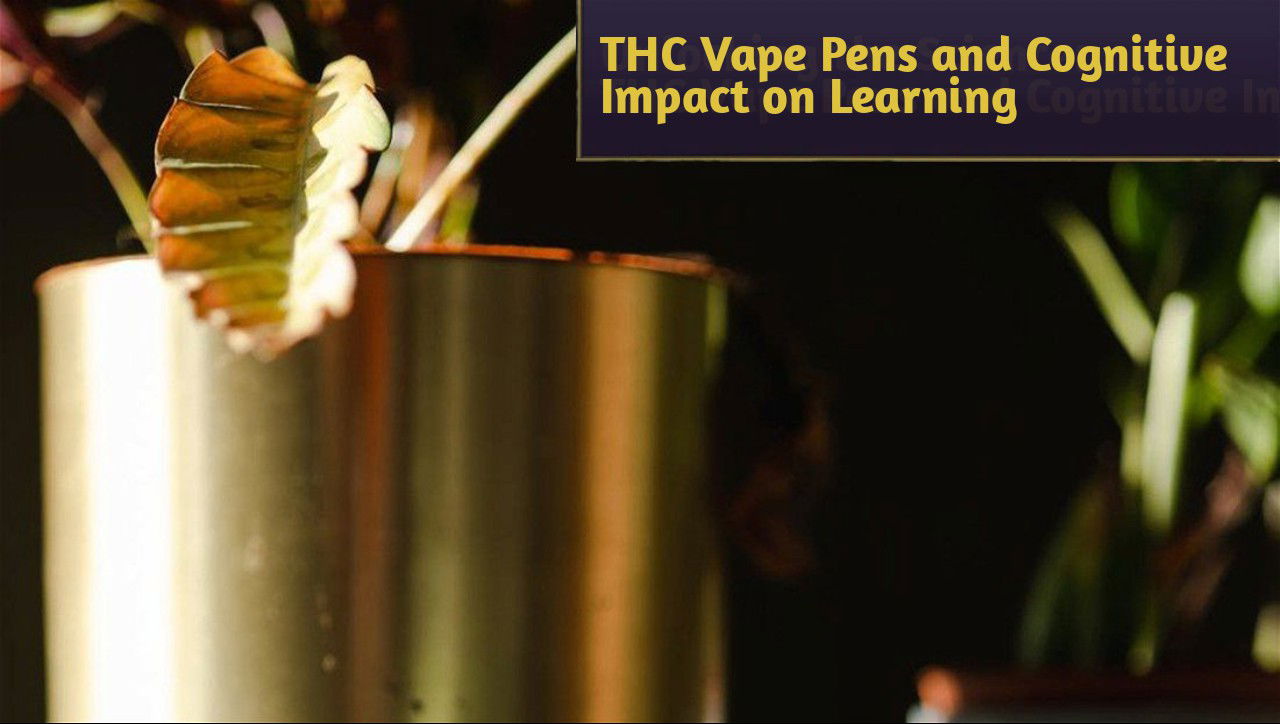 Unlocking The Science Thc Vape Pens And Cognitive Impact On Learning