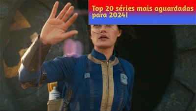 Top 20 séries mais aguardadas para 2024!